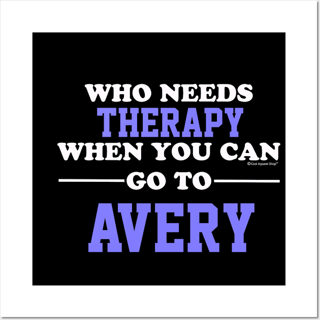 Who Needs Therapy When You Can Go To Avery Wall Art by CoolApparelShop